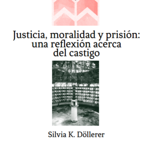 JUSTICIA, MORALIDAD Y PRISIÓN: UNA REFLEXIÓN ACERCA DEL CASTIGO