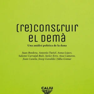 (Re)construir el demà - Ana Cameros, Javier Erro, Joan Canela, Júlia Gomar, Josep Gavaldà, Antonio Turiel, Salomé Carvajal-Ruiz, Juan Bordera Caliu editorial