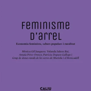 Feminisme d'arrel - Mònica Gil-Junquero, Amaia Pérez Orozco Caliu editorial