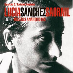 LUCÍA SÁNCHEZ SAORNIL, ENTRE MUJERES ANARQUISTAS