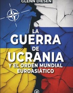 LA GUERRA DE UCRANIA Y EL ORDEN MUNDIAL EUROASIATICO