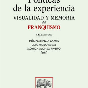 POLITICAS DE LA EXPERIENCIA. VISUALIDAD Y MEMORIA DEL FRANQUISMO