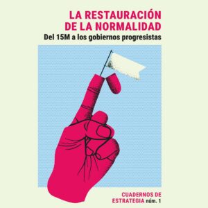 LA RESTAURACIÓN DE LA NORMALIDAD - DEL 15M A LOS GOBIERNOS PROGRESISTAS