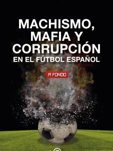 MACHISMO MAFIA Y CORRUPCION EN EL FUTBOL ESPAÑOL3