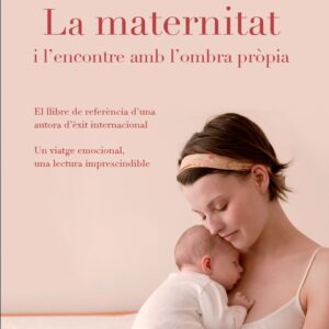 LA MATERNITAT I L'ENCONTRE AMB LA PRÒPIA OMBRA