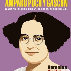 AMPARO POCH Y GASCÓN. LA VIDA POR LOS OTROS. GUERRA Y EXILIO DE UNA MÉDICA LIBER